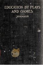 EDUCATION BY PLAYS AND GAMES 1907 PDF电子版封面 GEORGE ELLSWORTH JOHNSON