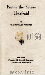 Facing the Future Unafraid PDF电子版封面 G.BROMLEY OXNAM