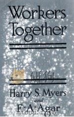 Workers Totether PDF电子版封面 HARRY S. MYERS and F.A.AGAR