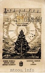 NATIONAL MUSEUM OF CANADA BULLETIN No.107 ANTHROPOLOGICAL SERIES No.26 COME A SINGING CANADIAN FOLK-（1947 PDF版）
