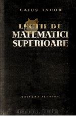 LECTII DE MATEMATICI SUPERIOARE 1959 PDF电子版封面 CAIUS IACOB