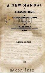 A NEW MANUAL OF LOGARITHMS TO SEVEN PLACES OF DECIMALS REVISED EDITION 1936 PDF电子版封面 DR. BRUHNX