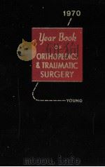 THE YEAR BOOK OF ORTHOPEDICS AND TRAUMATIC SURGERY 1970 PDF电子版封面 081519837X H.HERMAN YOUNG