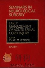 SEMINARS IN NEUROGICAL SURGERY EARLY MANAGEMENT OF ACUTE SPINAL CORD INJURY     PDF电子版封面  0890046751  CHARLES H.TATOR 