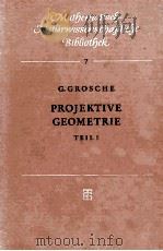 MATHEMATISCH-NATURWISSENSCHAFTLICHE BIBLIOTHEK 7 PROJECKTIVE GEOMETRIE TEIL I MIT 45 ABBILDUNGEN 1957 PDF电子版封面