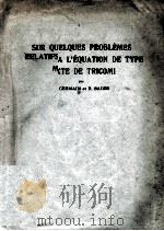 SUR QUELQUES PROBLEMES RELATIFS A L'EQUATION DE TYPE MIXTE DE TRICOMI 1952 PDF电子版封面 P. GERMAIN ET R. BADER