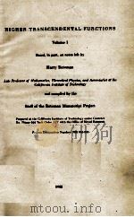 HIGHER TRANSCENDENTAL FUNCTIONS VOLUME I PROJECT DESIGNATION NUMBER:NR 043-045 1953 PDF电子版封面 HARRY BATEMAN