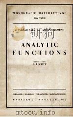 ANALYTIC FUNCTIONS MONOGRAFIE MATEMATYCZNE TOM XXVIII 1952 PDF电子版封面 E. J. SCOTT