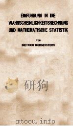 EINFUHRUNG IN DIE WAHRSCHENLINLICHKEITSRECHNUNG UND MATHEMATISCHE STATISTIK MIT 6 ABBILDUNGEN 1964 PDF电子版封面 DR. RER. NAT. DIETRICH MORGENS