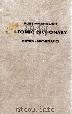 RUSSIAN-ENGLISH ATOMIC DICTIONARY PHYSICS . MATHEMATICS SECOND REVISED AND ENRICHED EDITION（1959 PDF版）