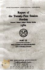 REPORT OF THE TWENTY-FIRST SESSION NORDEN 1960 PART IX PRE CAMBRIAN STRATIGRAPHY AND CORRELATIONS 1960 PDF电子版封面