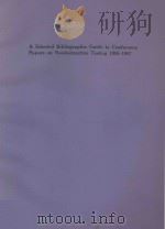 A SELECTED BIBLIOGRAPHIC GUIDE TO CONFERENCE PAPERS ON NONDESTRUCTIVE TESTING 1955-1967（1968 PDF版）