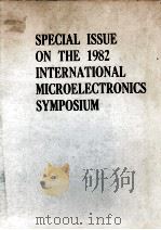 SPECIAL ISSUE ON THE 1982 INTERNA TIONAL MICROELECTRONICS SYMPOSIUM PDF电子版封面