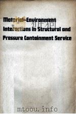 MATERIAL-ENVIRONMENT LNTERACTIONS IN STRUCTURAL AND PRESSURE CONTAINMENT SERCICE PDF电子版封面