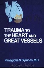 TRAUMA TO THE HEART AND GREAT VESSELS PDF电子版封面 080891099X
