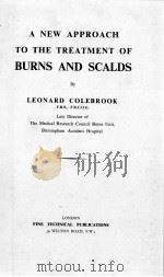 A NEW APPROACH TO THE TREATMENT OF BURNS AND SCALDS By LEONARD COLEBROOK PDF电子版封面