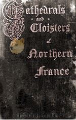 CATHEDRALS AND CLOISTERS OF THE ISLE DE FRANCE IN TWO VOLUME VOLUME II.   1914  PDF电子版封面     