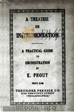 A TREATISE ON INSTRUMENTATION A PRACTICAL GUIDE TO ORCHESTRATION PDF电子版封面 E. PROUT