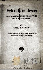 FRIENDS OF JESUS DRAMATIZATIONS FROM THE NEW TESTAMENT（1923 PDF版）