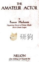THE AMATEUR ACTOR SECOND DITION REVISED AND ENLARGED 1936 PDF电子版封面