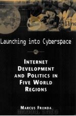 LAUNCHING INTO CYBERSPACE INTERNET DEVELOPMENT AND POLITICS IN FIVE WORLD REGIONS PDF电子版封面 1588260372 MARCUS FRANDA