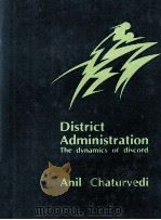 DISTRICT ADMINISTRATION THE DYNAMICS OF DISCORD ANIL CHATURVEDI PDF电子版封面