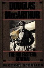 DOUGLAS MACARTHUR THE FAR EASTERN GENERAL（ PDF版）