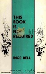 THIS BOOK IS NOT REQUIRED INGE BELL PDF电子版封面 1878020048