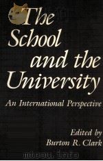 THE SCHOOL AND THE UNIVERSITY AN INTERNARIONAL PERSPECTIVE PDF电子版封面 BURTON R.CLARK