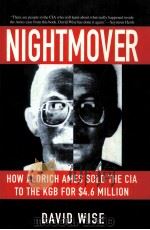 NIGHTMOVER HOW ALDRICH AMES SOLD THE CIA TO THE KGB FOT $4.6 MILLION PDF电子版封面 0060927313 DAVID WISE