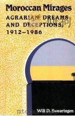 MOROCCAN MIRAGES AGRARIAN DREAMS AND DECEPTIONS 1912-1986 PDF电子版封面 WILL D.SWEARINGEN