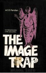 THE IMAGE TRAP M G RAMACHANDRAN IN FIOM AND POLITICS PDF电子版封面 M S S PANDIAN