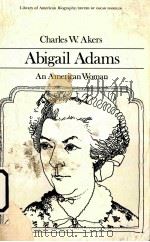 ABIGAIL ADAMS AN AMERICAN WOMAN PDF电子版封面 0673393186 CHARLES W.AKERS
