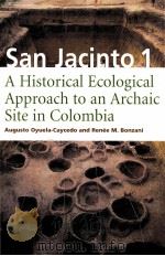 SAN JACINTO 1 A HIS TORICAL ECOLOGICAL APPROACH TO AN ARCHAIC SITE IN COLOMBIA PDF电子版封面 0817351841 RENEE M.BONZANI