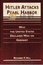 HITLER ATTACKS PEARL HARBOR WHY THE UNITED STATES DECLARED EAR IN GERMANY PDF电子版封面 RLCHARD F.HILL