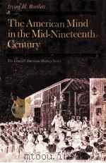 THE AMERICAN MIND IN THE MID-NINETEENTH CENTURY PDF电子版封面 LRUING H.BARTLETT