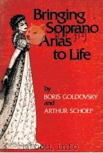 BRINGING SOPRANO ARIAS TO LIFE PDF电子版封面 ARTHUR SCHOEP