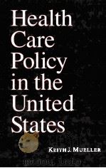 HEALTH CARE POLICY IN THE UNITED STATES PDF电子版封面 KEITH J.MUELLER