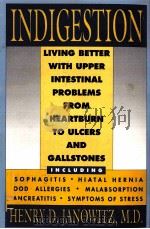 INDIGESTION LIVING BETTER WITH UPPER INTESTINAL PROBLEMS FROM HEARTBURN TO ULCERS AND GALLSTONES INC PDF电子版封面 019508554X HENRY D.JANOWITZ