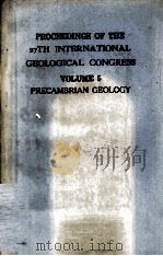 PROCEEDINGS OF THE 27TH INTERNATIONAL GEOLOGICAL CONGRESS VOLUME 5 PRECAMBRIAN GEOLOGY（ PDF版）