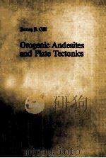 OROGENIC ANDESITES AND PLATE TECTONICS PDF电子版封面 JAMES B.GILL