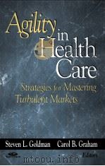 AGILITY IN HEALTH CARE STRATEGIES FOR MASTERING TURBULENT MARKETS PDF电子版封面 0787942111 STEVEN L.GOLDMAN
