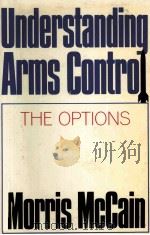 UNDERSTANDING ARMS CONTROL THE OPTIONS MORRIS MCCAIN PDF电子版封面