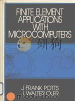 FINITE ELEMENT APPLICATIONS WITH MICTOCOMPUTERS PDF电子版封面 J.FRANK POTTS