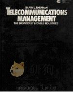 THLECOMMUNICATIONS MANAGEMENT THE BROADCAST AND CABLE INDUSTRIES     PDF电子版封面    BARRY L.SHERMAN 
