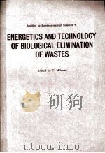 ENERGETICS AND TECHNOLOGY OF BIOLOGICAL ELIMINATION OF WASTES PDF电子版封面 EDITED G.MILAZZO