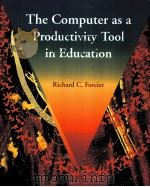 THE COMPUTER AS A PRODUCTIVITY TOOL IN EDUCATION PDF电子版封面 0023387025 RICHARD C.FORCIER