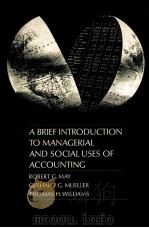 A BRIEF INTRODUCTION TO MANAGERIAL AND SOCIAL USES OF ACCOUNTING PDF电子版封面 ROBERT G.MAY