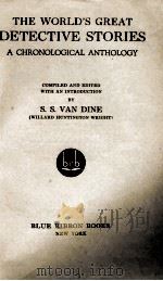 THE WORLD'S GREAT DETECTUVE STIRIES A CHRONOLOGICAL ANTHOLOGY PDF电子版封面 S. S. VAN DINE