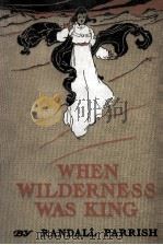 WHEN WILDERNESS WAS KING A TALE OF THE ILLINOIS COUNTRY 1904 PDF电子版封面